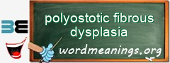 WordMeaning blackboard for polyostotic fibrous dysplasia